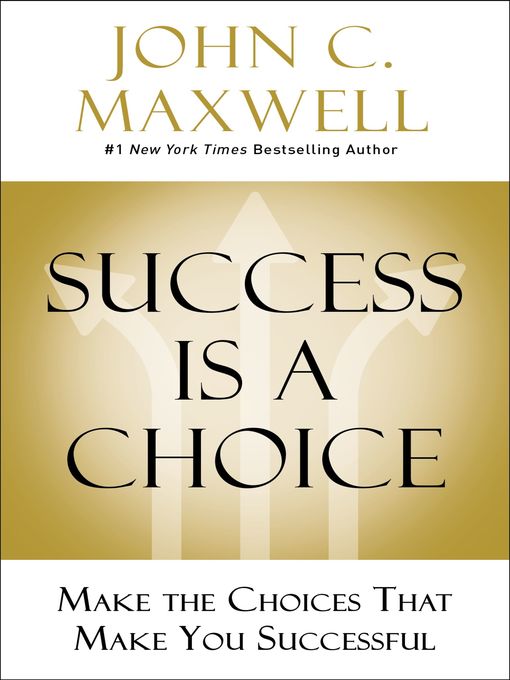 Title details for Success Is a Choice by John C. Maxwell - Available
